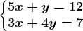 \left\\beginmatrix 5x+y=12\\3x+4y=7 \endmatrix\right.